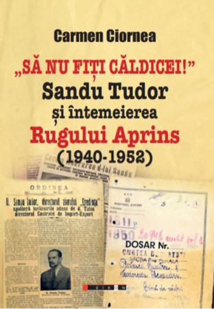 ”Să nu fiți căldicei!” Sandu Tudor și întemeierea Rugului Aprins (1945-1952)