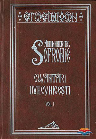 Arhimandritul Sofronie - Cuvântări duhovnicești Vol. 1