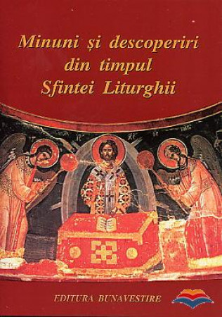Minuni și descoperiri din timpul Sfintei Liturghii