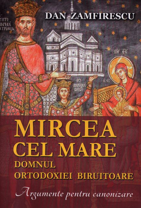 Mircea cel Mare, domnul ortodoxiei biruitoare. Argumente pentru canonizare