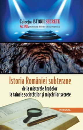 Istoria României subterane. De la misterele hrubelor la tainele societăților și mișcărilor secrete