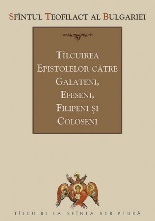 Tîlcuirea Epistolelor către Galateni, Efeseni, Filipeni și Coloseni