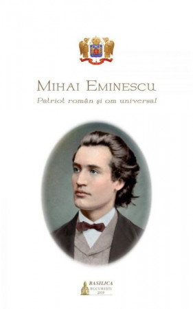 Mihai Eminescu – patriot român și om universal