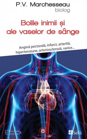 Bolile inimii și ale vaselor de sânge. Angină pectorală, infarct, arterită, hipertensiune, arterioscleroză, varice...