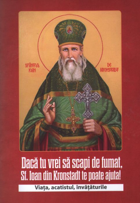 Dacă tu vrei să scapi de fumat, Sf. Ioan din Kronstadt te poate ajuta. Viața, acatistul, învățăturile