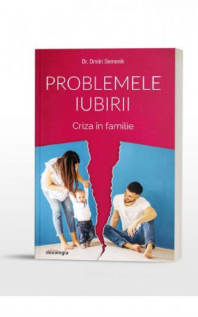 Problemele iubirii - Criza în familie. Volumul II
