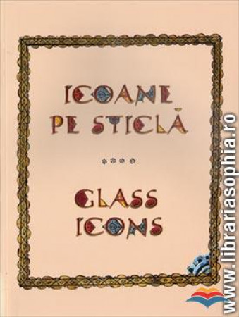 Icoane pe sticlă. Glass icons (editie bilingva)