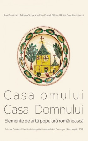 Casa omului și Casa Domnului. Elemente de artă populară românească