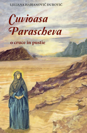 Cuvioasa Parascheva. O cruce în pustie