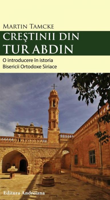 Creștinii din Tur Abdin. O introducere în istoria Bisericii Ortodoxe Siriace