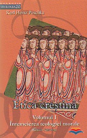 Etica crestina. Vol. I - Intemeierea teologiei morale