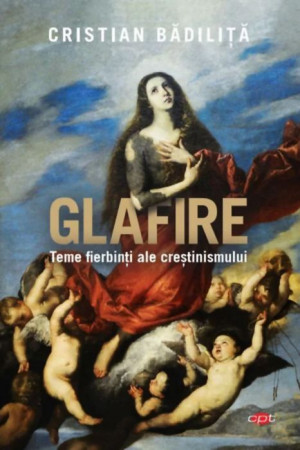 Glafire. Teme fierbinți ale creștinismului