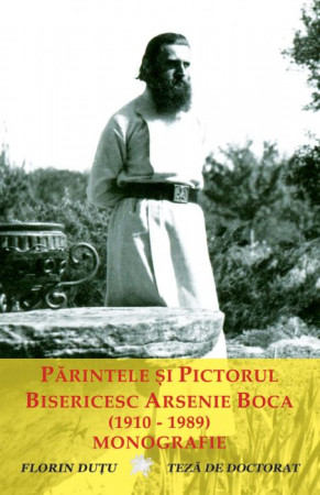Părintele și pictorul bisericesc Arsenie Boca (1910 - 1989) - monografie