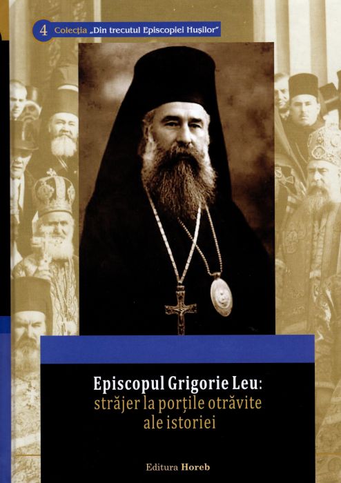 Episcopul Grigorie Leu: străjer la porțile otrăvite ale istoriei