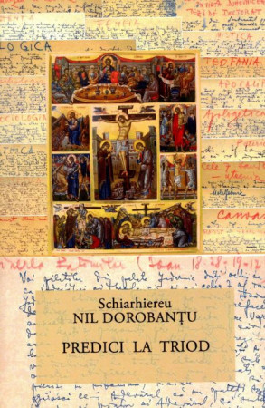 Ier. Nil Dorobanțu - Scrieri 35 - Predici la Triod