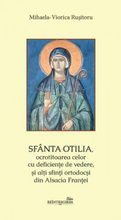Sfânta Otilia, ocrotitoarea celor cu deficiențe de vedere, și alți sfinți ortodocși din Alsacia Franței