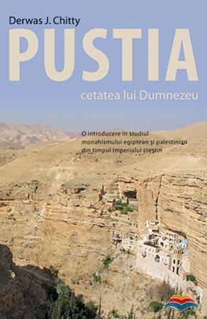 Pustia – cetatea lui Dumnezeu. O introducere in studiul monahismului egiptean si palestinian din timpul Imperiului crestin
