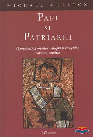 Papi si patriarhi. O perspectiva ortodoxa asupra pretentiilor romano-catolice