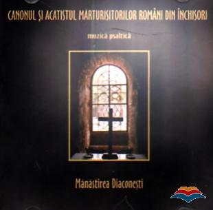 Canonul si acatistul marturisitorilor romani din inchisori. Muzica psaltica (CD audio)