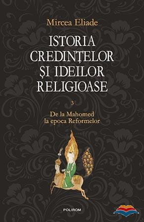 Istoria credințelor și ideilor religioase. Vol. 3: De la Mahomed la epoca Reformelor