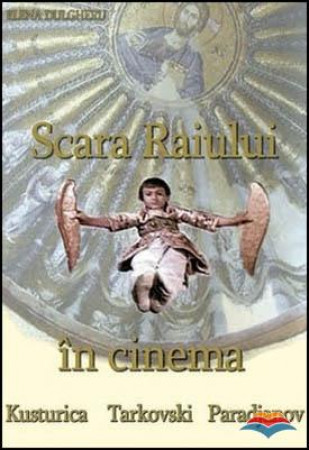 Scara Raiului în cinema: Kusturica, Tarkovski, Paradjanov