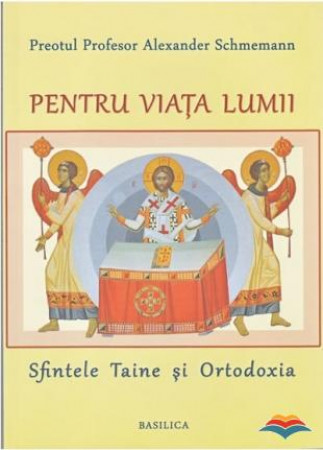 Pentru viața lumii. Sfintele Taine și Ortodoxia