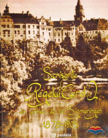 Scrisorile Regelui Carol I din arhiva de la Sigmaringen 1878-1905