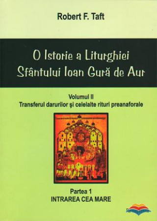 O istorie a Liturghiei Sfantului Ioan Gura de Aur - volumul II, partea I