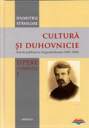 Cultură și duhovnicie. Opere complete. Vol. 1