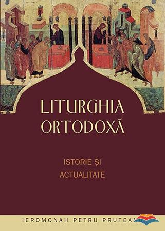 Liturghia ortodoxă. Istorie şi actualitate