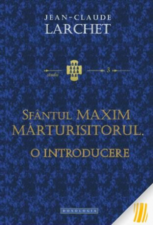 Sfântul Maxim Mărturisitorul. O introducere - Studii 3
