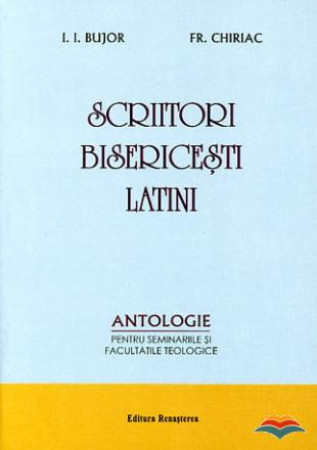 Scriitori bisericești latini - antologie pentru seminariile și facultățile teologice