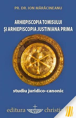 Arhiepiscopia Tomisului si Arhiepiscopia Justiniana Prima. Studiu juridico-canonic