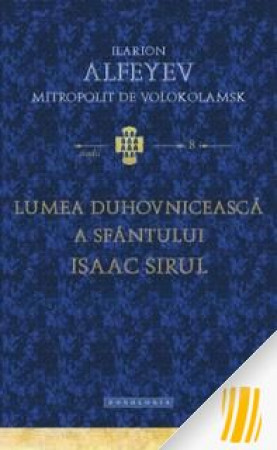 Lumea duhovnicească a Sfantului Isaac Sirul - STUDII 8