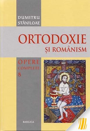 Ortodoxie si românism. Opere complete. Vol. 8