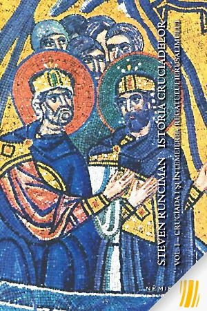 Istoria cruciadelor. Vol. I - Cruciada I și întemeierea regatului Ierusalimului