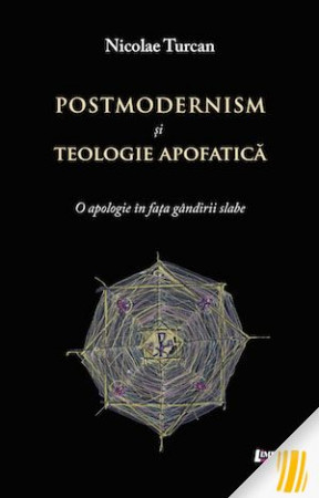 Postmodernism și teologie apofatică. O apologie în fața gândirii slabe
