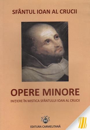 Opere minore. Inițiere în mistica Sfântului Ioan al Crucii