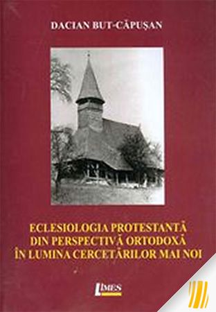 Eclesiologia protestantă din perspectiva ortodoxă în lumina cercetărilor mai noi