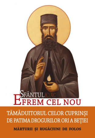Sfântul Efrem cel Nou – Tămăduitorul celor cuprinși de patima drogurilor ori a beției. Mărturii și rugăciuni de folos