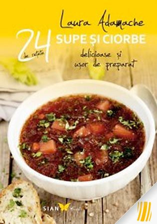 24 de rețete - Supe si ciorbe delicioase și ușor de preparat
