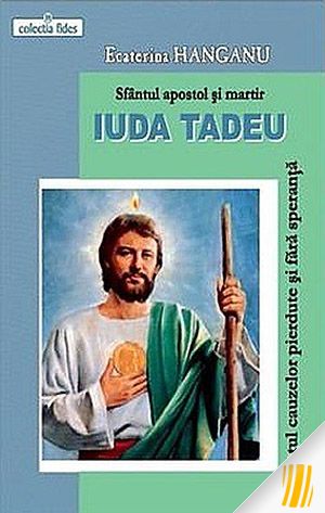Sfântul apostol şi martir Iuda Tadeu. Sfântul cauzelor pierdute şi fără speranţă