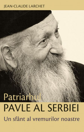 Patriarhul Pavle al Serbiei. Un sfânt al vremurilor noastre