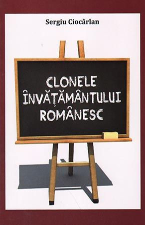 Clonele învăţământului românesc – un experiment al urii faţă de valori