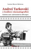 Andrei Tarkovski o teodicee cinematografică. Estetica unei mărturisiri în alb-negru