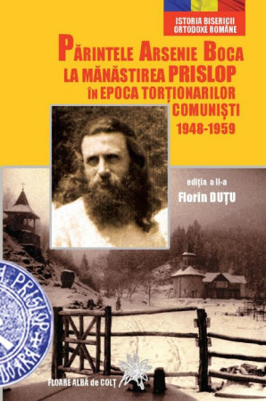 Părintele Arsenie Boca la Mănăstirea Prislop în epoca torţionarilor comunişti 1948-1959