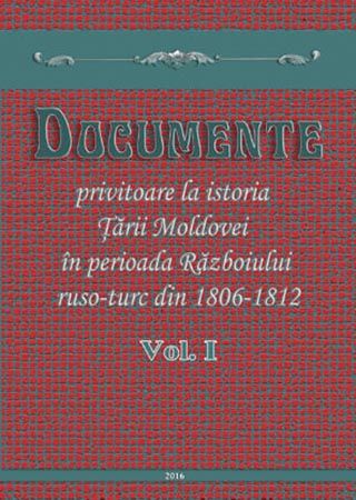 Documente privitoare la istoria Ţării Moldovei în perioada Războiului ruso-turc din anii 1806-1812. Vol. 1