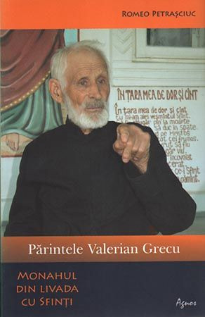 Părintele Valerian Grecu. Monahul din livada cu sfinţi