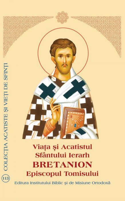 Viaţa şi Acatistul Sfântului Ierarh Bretanion Episcopul Tomisului