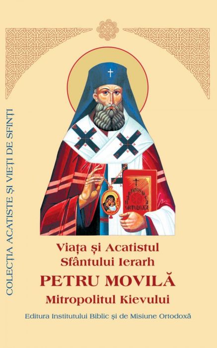 Viaţa şi Acatistul Sfântului Ierarh Petru Movilă